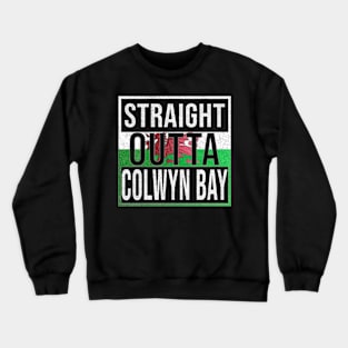 Straight Outta Colwyn Bay - Gift for Welshmen, Welshwomen From Colwyn Bay in Wales Welsh Crewneck Sweatshirt